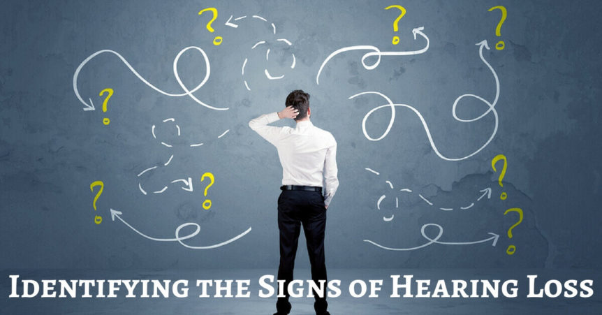 Identifying the Signs of Hearing Loss