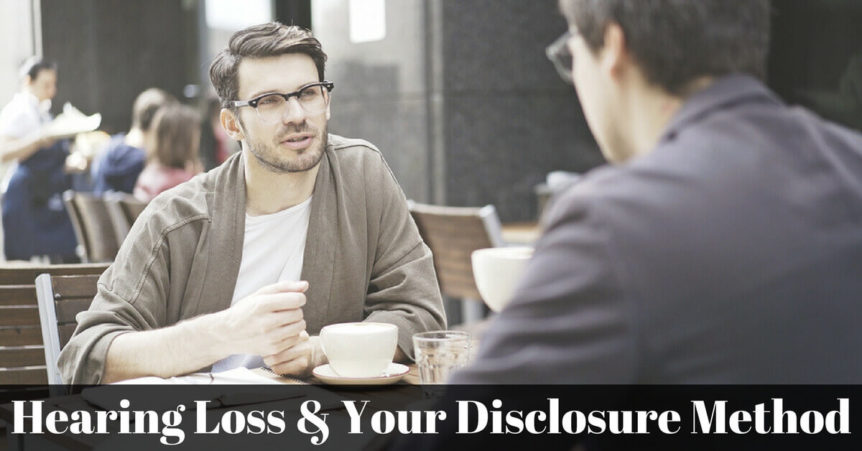 Hearing Loss & Your Disclosure Method