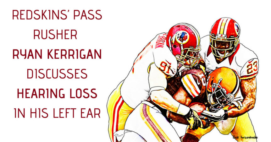 Redskins’ pass rusher Ryan Kerrigan discusses hearing loss in his left ear