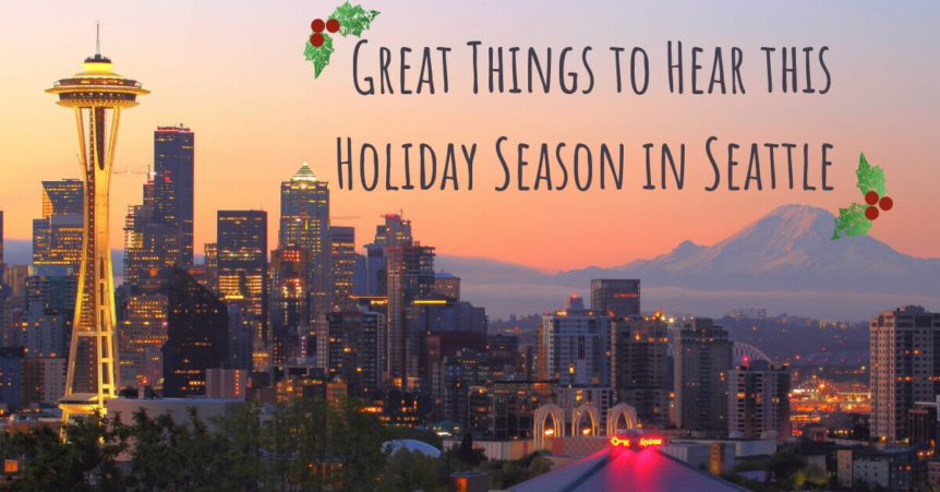 Great Things to Hear this Holiday Season in Seattle