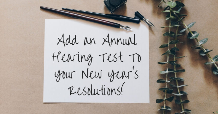 Add an Annual Hearing Test To Your New Year's Resolutions!