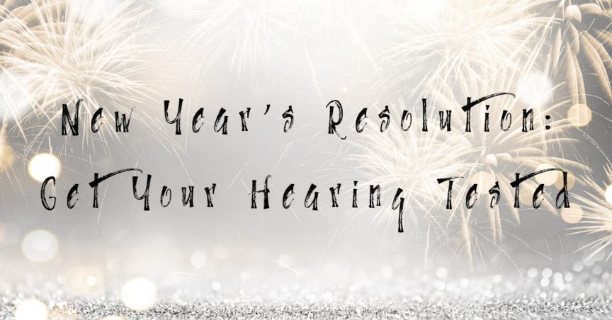 New Years Resolution: Get Your Hearing Tested!