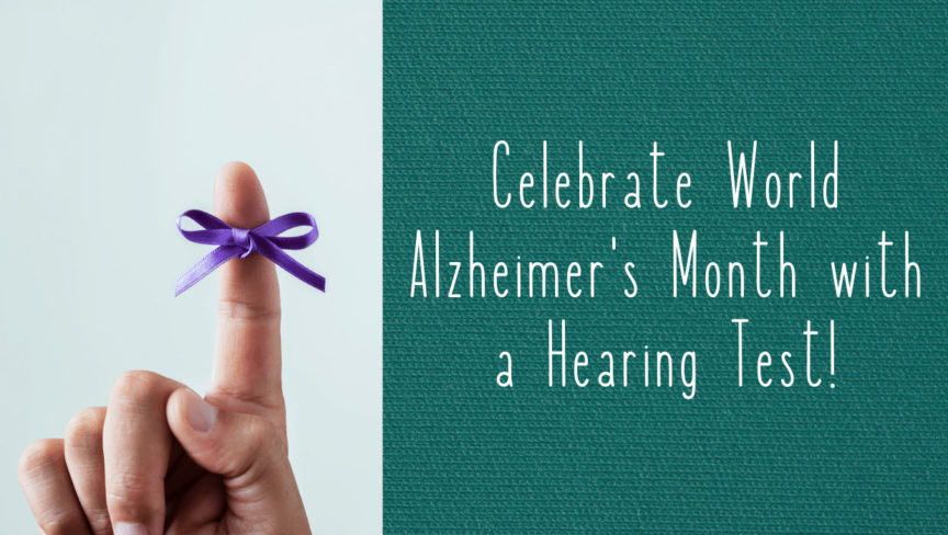 Celebrate World Alzheimer’s Month with a Hearing Test!