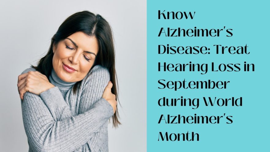 Know Alzheimer's Disease Treat Hearing Loss in September during World Alzheimer's Month(